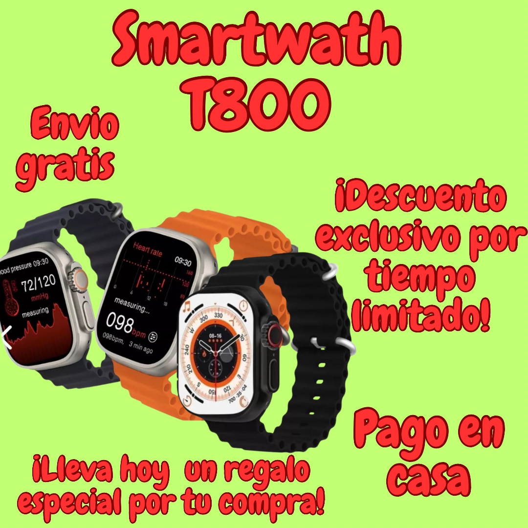 SMARTWACH RELOJ INTELIGENTE T800  ¡PROMOCION ESPECIAL POR TIEMPO LIMITADO! LLEVA UN REGALO POR TU COMPRA.